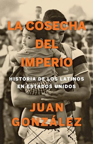 La cosecha del imperio. Historia de los latinos en Estados Unidos / Harvest of E [Paperback]