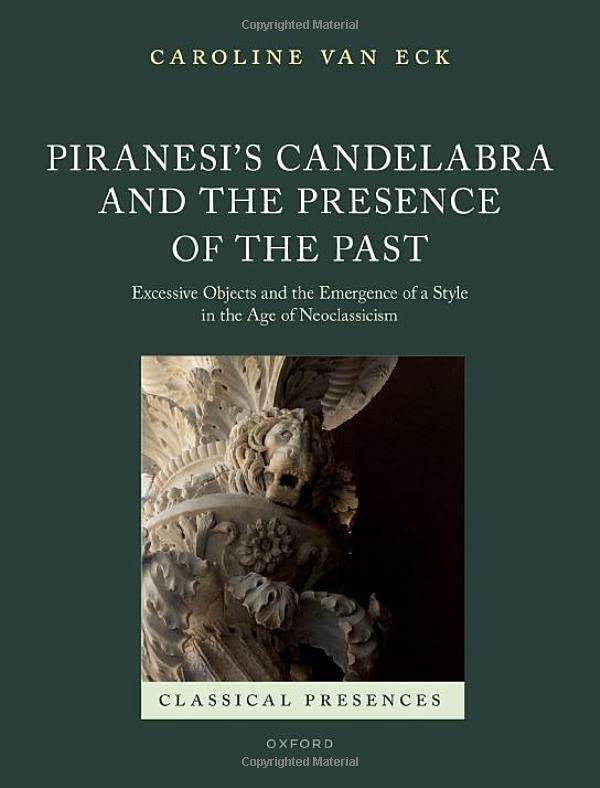 Piranesi's Candelabra and the Presence of the Past: Excessive Objects and the Em [Hardcover]