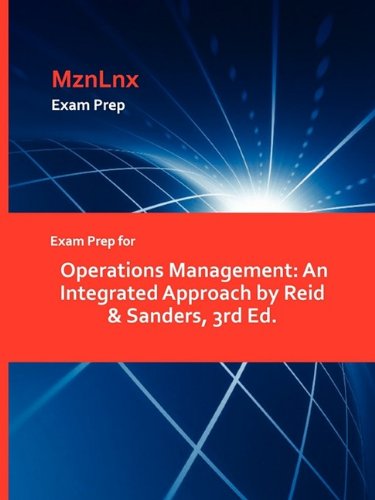 Exam Prep For Operations Management An Integrated Approach By Reid & Sanders, 3 [Paperback]