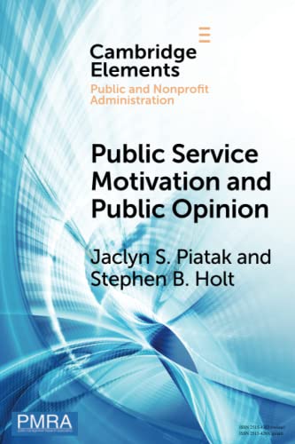 Public Service Motivation and Public Opinion Examining Antecedents and Attitude [Paperback]