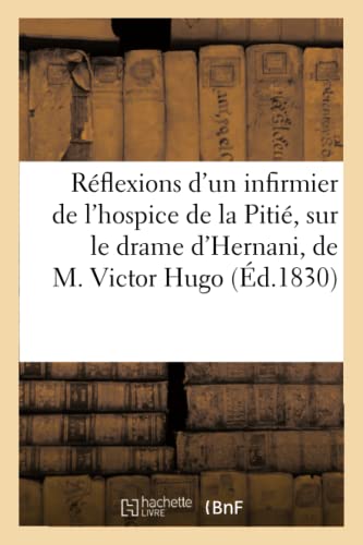 Reflexions d'un Infirmier de l'Hospice de la Pitie, Sur le Drame d'Hernani, de M [Paperback]