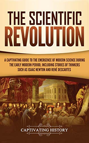 Scientific Revolution  A Captivating Guide to the Emergence of Modern Science D [Hardcover]