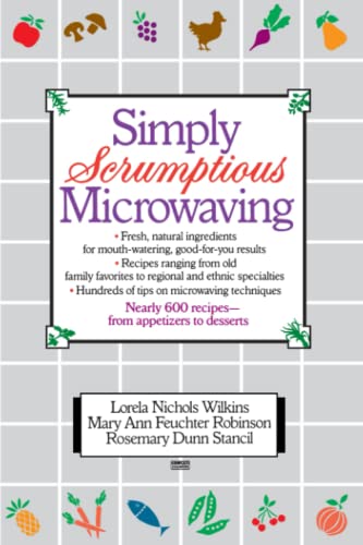 Simply Scrumptious Microwaving A Collection of Recipes from Simple Everyday to  [Paperback]