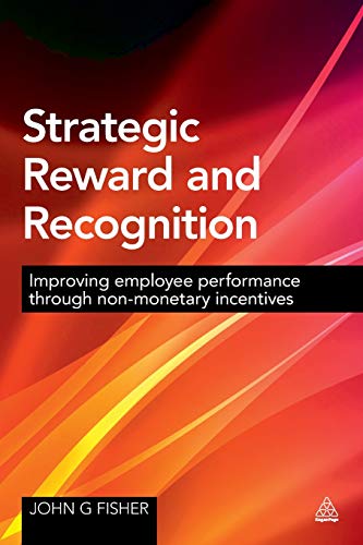 Strategic Reward and Recognition Improving Employee Performance Through Non-mon [Paperback]
