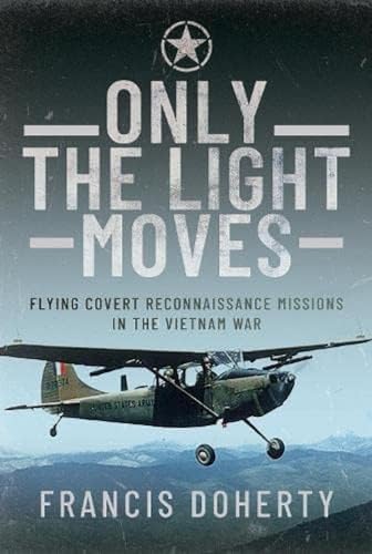 Only The Light Moves Flying Covert Reconnaissance Missions in the Vietnam War [Hardcover]
