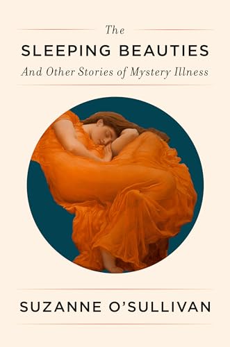 The Sleeping Beauties And Other Stories of Mystery Illness [Hardcover]