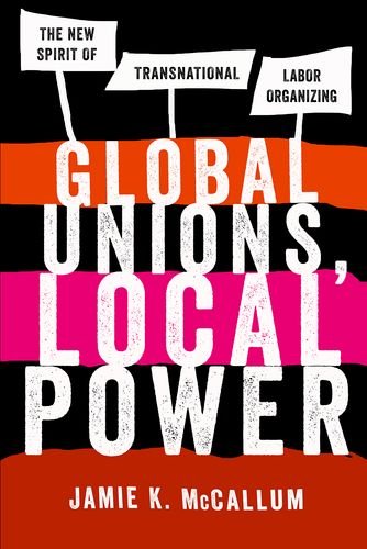 Global Unions, Local Power The New Spirit Of Transnational Labor Organizing [Hardcover]