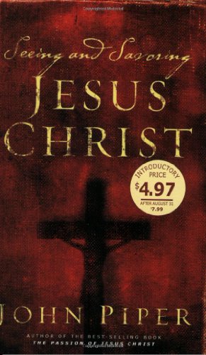 Seeing And Savoring Jesus Christ (revised Edition) [Paperback]