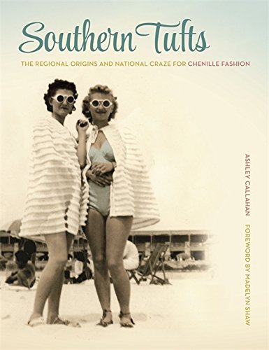 Southern Tufts: The Regional Origins and National Craze for Chenille Fashion [Hardcover]