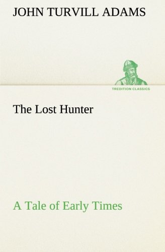 Lost Hunter a Tale of Early Times [Paperback]