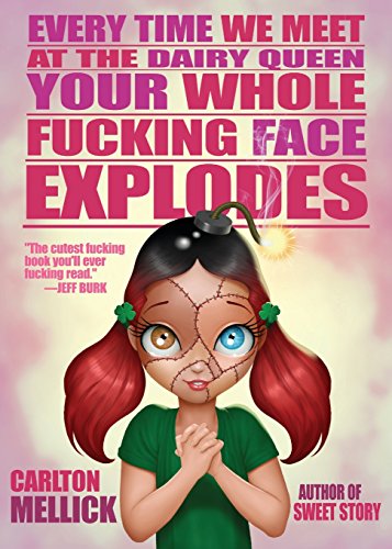 Every Time We Meet At The Dairy Queen, Your Whole Fucking Face Explodes [Paperback]