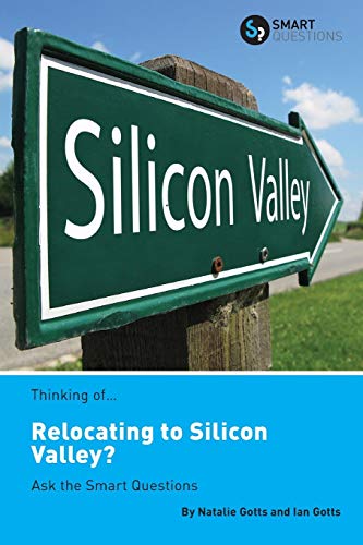 Thinking of... Relocating to Silicon Valley Ask the Smart Questions [Paperback]