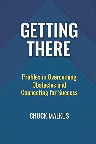 Getting There  Profiles in Overcoming Obstacles and Connecting with Success [Paperback]