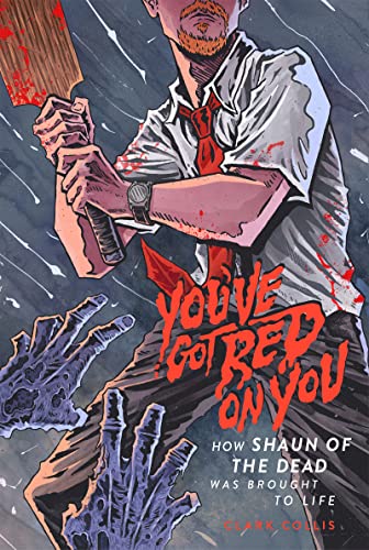 You've Got Red on You How Shaun of the Dead Was Brought to Life [Paperback]