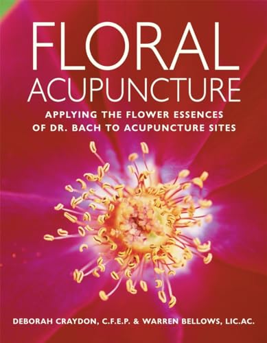 Floral Acupuncture Applying the Flower Essences of Dr. Bach to Acupuncture Site [Paperback]