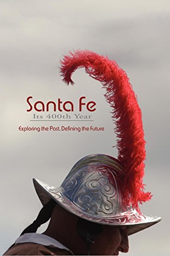 Santa Fe, Its 400th Year Exploring The Past, Defining The Future [Hardcover]