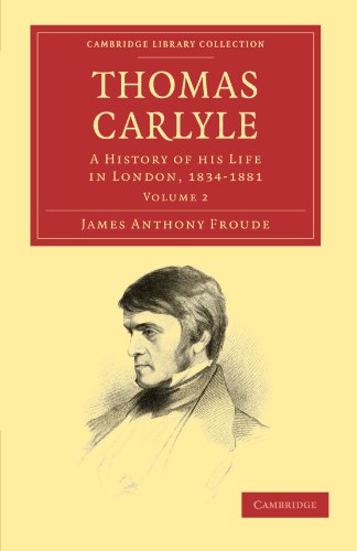 Thomas Carlyle A History of his Life in London, 18341881 [Paperback]