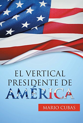 El Vertical Presidente De Amrica (spanish Edition) [Hardcover]