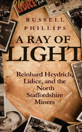 A Ray Of Light Reinhard Heydrich, Lidice, And The North Staffordshire Miners [Paperback]