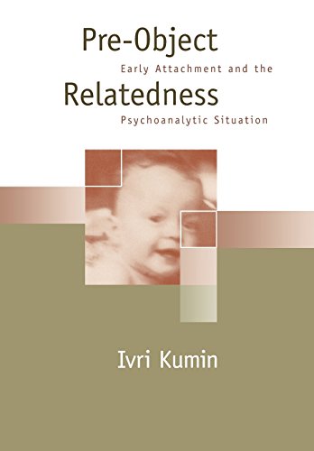 Pre-Object Relatedness Early Attachment and the Psychoanalytic Situation [Hardcover]