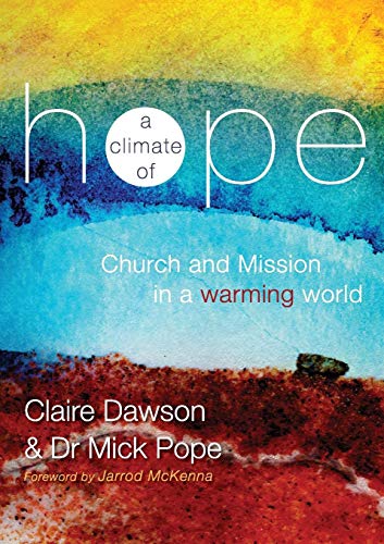A Climate Of Hope Church And Mission In A Warming World [Paperback]