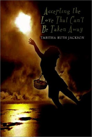 Accepting the Love That Can't Be Taken Away [Hardcover]