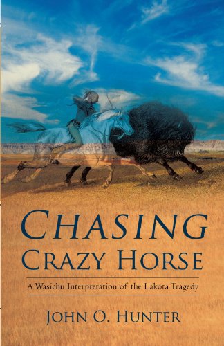 Chasing Crazy Horse  A Wasichu Interpretation of the Lakota Tragedy [Paperback]