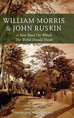 William Morris and John Ruskin A New Road on Which the World Should Travel [Hardcover]