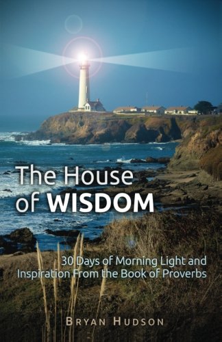 House of Wisdom  30 Days of Morning Light and Inspiration from Proverbs [Paperback]