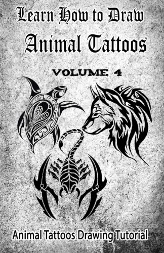 Learn How To Draw Animal Tattoos Animal Tattoos Drawing Tutorial (volume 4) [Paperback]