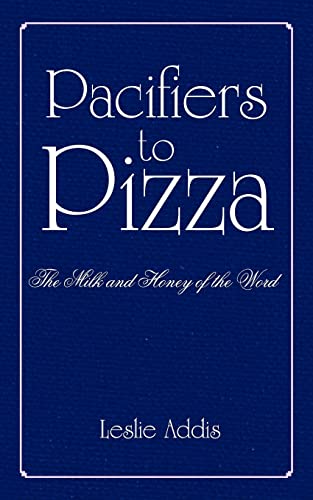 Pacifiers to Pizza  The Milk and Honey of the Word [Paperback]