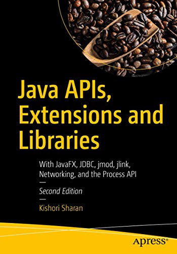 Java APIs, Extensions and Libraries With JavaFX, JDBC, jmod, jlink, Networking, [Paperback]