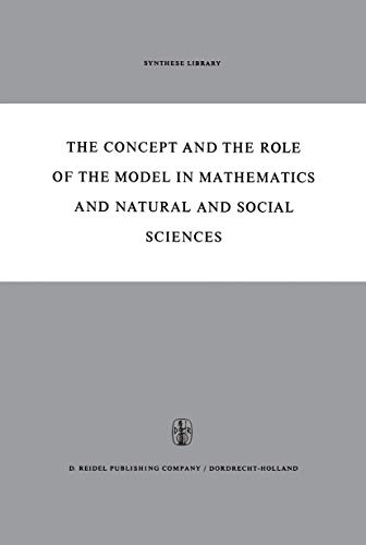 The Concept and the Role of the Model in Mathematics and Natural and Social Scie [Hardcover]