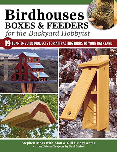 Birdhouses, Boxes &amp Feeders for the Backyard Hobbyist 19 Fun-to-Build Proje [Paperback]