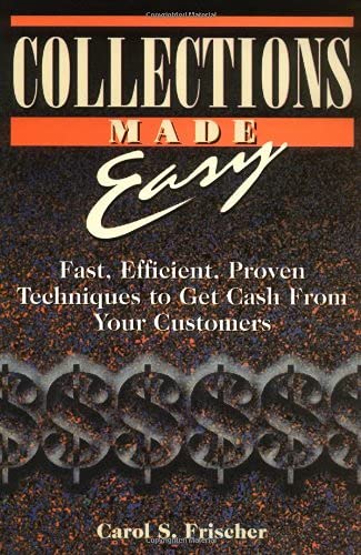 Collections Made Easy Fast, Efficient, Proven Techniques to Get Cash from Your  [Paperback]