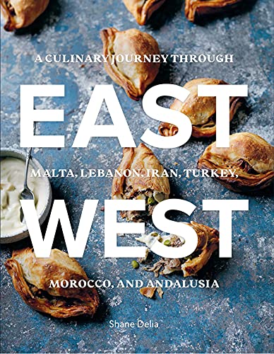 East/West A Culinary Journey through Malta, Lebanon, Iran, Turkey, Morocco, and [Hardcover]