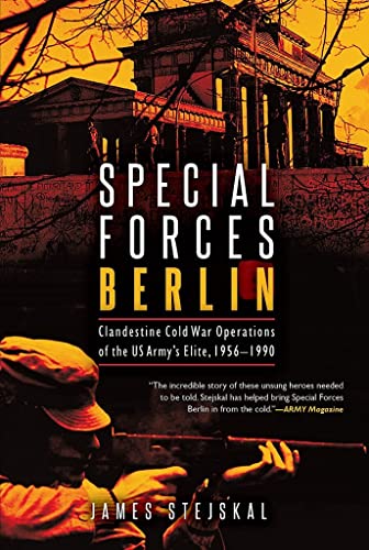 Special Forces Berlin Clandestine Cold War Operations of the US Army's Elite, 1 [Paperback]