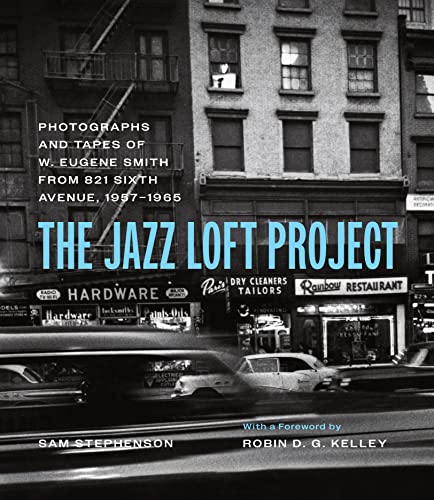 The Jazz Loft Project Photographs and Tapes of W. Eugene Smith from 821 Sixth A [Hardcover]