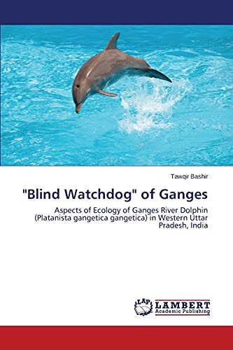 blind Watchdog  Of Ganges Aspects Of Ecology Of Ganges River Dolphin (platanis [Paperback]