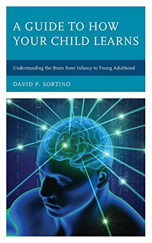 A Guide to How Your Child Learns Understanding the Brain from Infancy to Young  [Hardcover]
