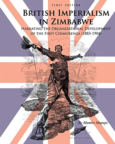 British Imperialism In Zimbabwe Narrating The Organizational Development Of The [Paperback]