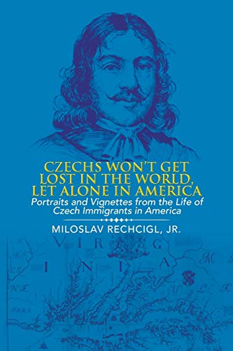 Czechs Won't Get Lost in the World, Let Alone in America  Portraits and Vignett [Paperback]