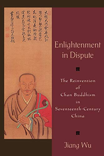 Enlightenment in Dispute The Reinvention of Chan Buddhism in Seventeenth-Centur [Paperback]