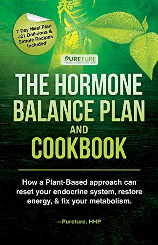 Hormone Balance Plan and Cookbook  How a Plant-Based Approach Can Reset Your En [Paperback]