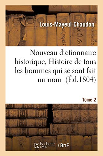 Nouveau Dictionnaire Historique, Ou Histoire Abregee de Tous les Hommes Qui Se S [Paperback]