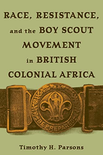 Race, Resistance, and the Boy Scout Movement in British Colonial Africa In Brit [Paperback]