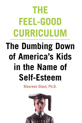 The Feel-Good Curriculum The Dumbing Down Of America&39s Kids In The Name Of  [Paperback]