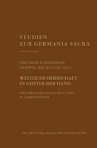 Weltliche Herrschaft in Geistlicher Hand  Die Germania Sacra Im 17. und 18. Jah [Hardcover]