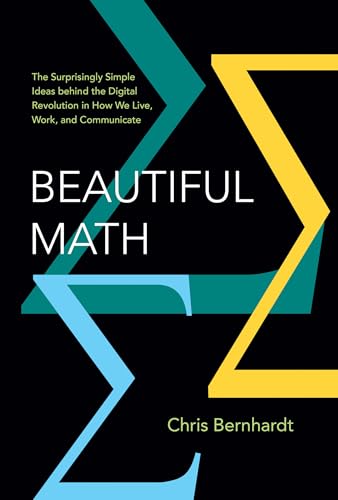 Beautiful Math: The Surprisingly Simple Ideas behind the Digital Revolution in H [Hardcover]