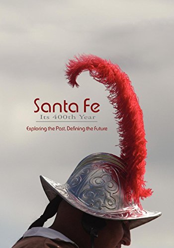 Santa Fe, Its 400th Year Exploring The Past, Defining The Future [Paperback]